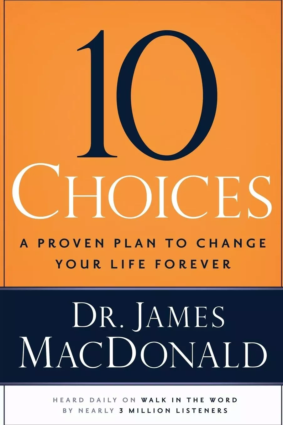 10 Choices: A Proven Plan to Change Your Life Forever