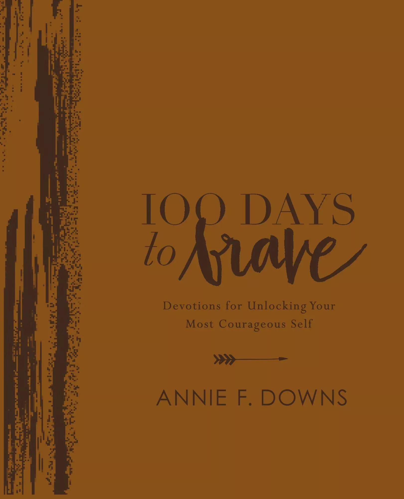 100 Days to Brave Deluxe Edition: Devotions for Unlocking Your Most Courageous Self (A 100-Day Devotional)