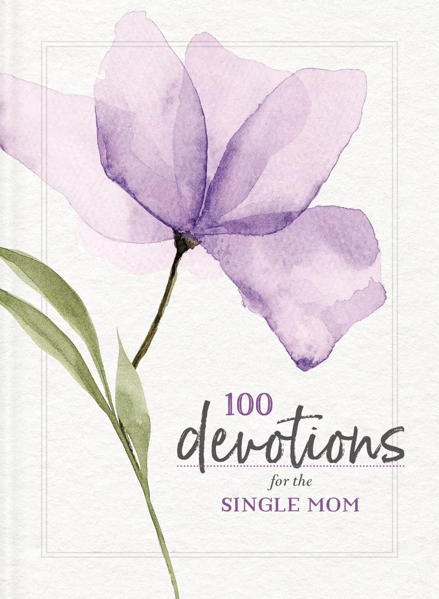 100 Devotions for the Single Mom: Words of Hope and Encouragement (A 100-Day Devotional) - The Perfect Gift for Christian Moms