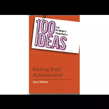 100 Ideas for Primary Teachers: Raising Boys' Achi