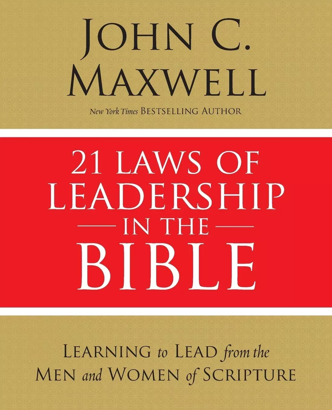 21 Laws of Leadership in the Bible: Learning to Lead from the Men and Women of Scripture