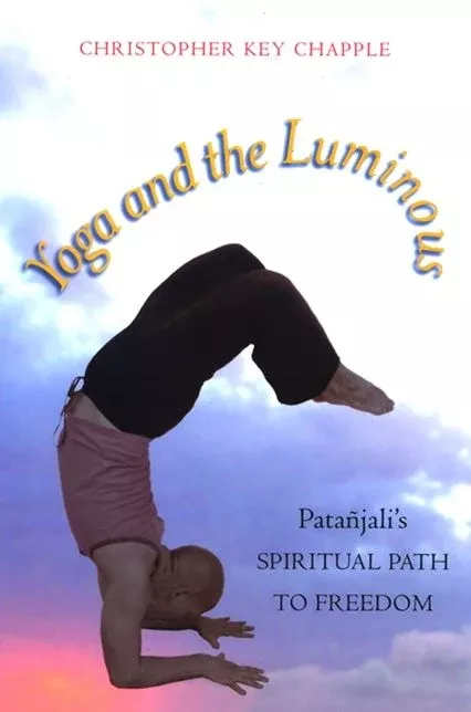 Yoga and the Luminous: Patañjali's Spiritual Path to Freedom