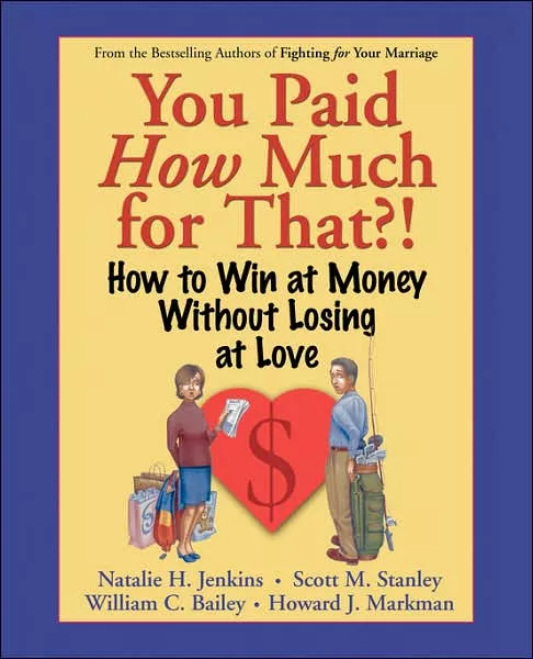 You Paid How Much For That?!: How to Win at Money Without Losing at Love