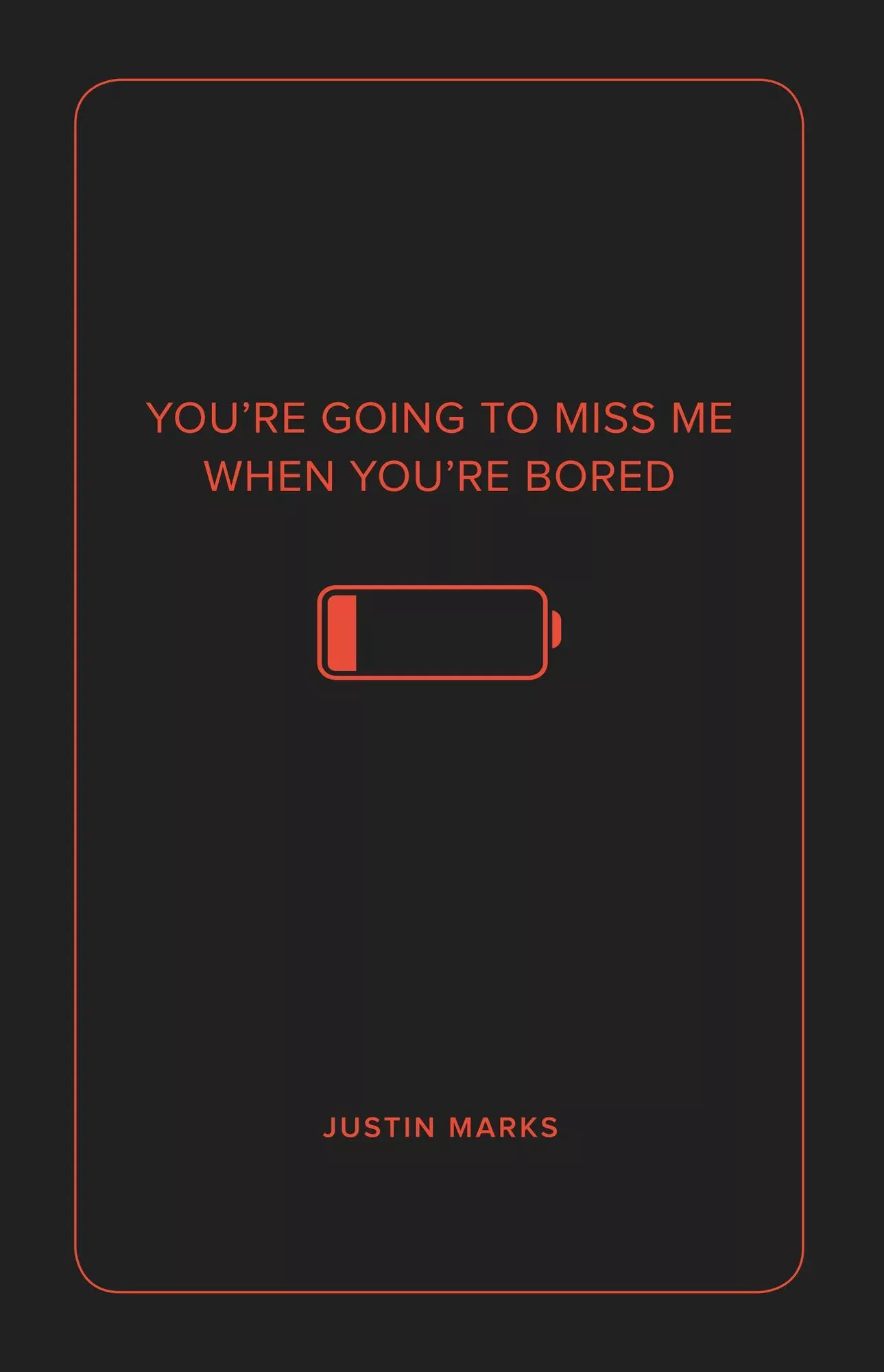 You're Going to Miss Me When You're Bored